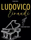 Ludovico Einaudi Piano Sheet Music: A Collection of 40 Great Songs for Piano Solo