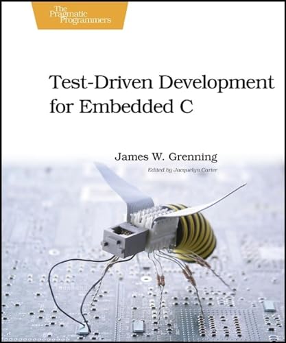 Test Driven Development for Embedded C: Building Hihg Quality Embedded Software (Pragmatic Programmers)