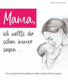 Mama, ich wollte dir schon immer sagen …: Ein persönliches Ausfüllbuch voller Liebe & Erinnerungen