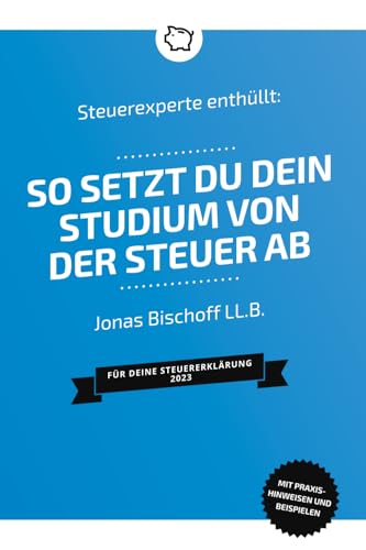 Steuerexperte enthüllt: So setzt du dein Studium von der Steuer ab: Für deine Steuererklärung 2023