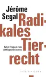 Radikales Tierrecht: Zehn Fragen zum Antispeziesismus