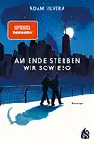 Am Ende sterben wir sowieso (Todesboten #2): Der fesselnde Herzschmerz-Weltbestseller von TikTok-Phänomen Adam Silvera | "Am Ende sterben wir sowieso" demnächst auch als Netflix-Serie!