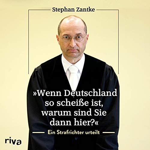 "Wenn Deutschland so scheiße ist, warum sind Sie dann hier?": Ein Strafrichter urteilt