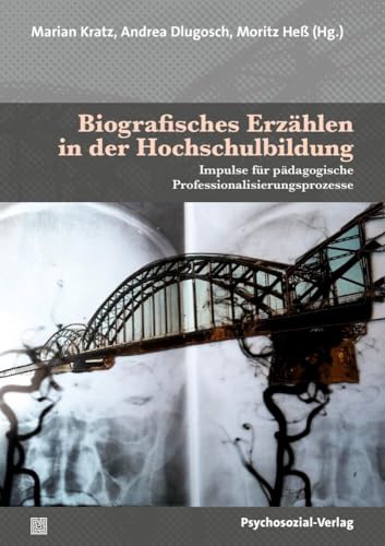 Biografisches Erzählen in der Hochschulbildung: Impulse für pädagogische Professionalisierungsprozesse (Forum Psychosozial)