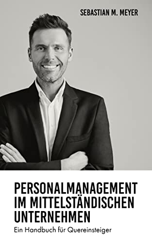 Personalmanagement im mittelständischen Unternehmen: Ein Handbuch für Quereinsteiger