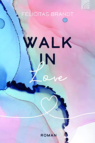 Walk in LOVE: Roman (Felicitas Brandt, Faith.Hope.Love)