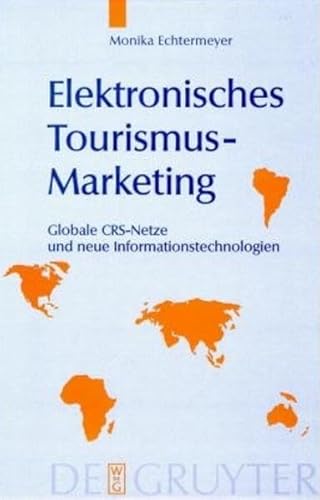 Elektronisches Tourismus-Marketing: Globale CRS-Netze und neue Informationstechnologien: Globale CRS-Netze und neue Informationstechnologien / Globale CRS-Netze und neue Informationstechnologien