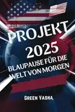 Projekt 2025- Fahrplan für die Welt von Morgen: Die Revolutionierung der Regierungsführung für eine neue Ära