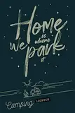 Home is where we park it I Camping Logbuch: Wohnmobil Reisetagebuch als Geschenk für Camper mit Caravan & Zelt zum ausfüllen & selbst gestalten I ... I Checkliste I Stellplatz Info I Spruch