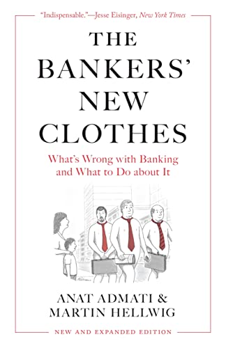 The Bankers New Clothes: What’s Wrong With Banking and What to Do About It