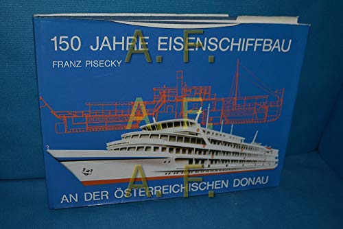 150 Jahre Eisenschiffbau. An der oberösterreichischen Donau