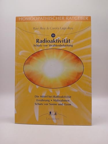 Homöopathischer Ratgeber, Bd.13, Radioaktivität, Ozon und Sonne: Homöopathische Arzneimittel Unterstützung bei Strahlentherapie und Ozonbelastung