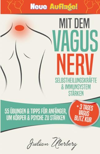 Mit dem VAGUS NERV Selbstheilungskräfte & Immunsystem stärken: 55 Übungen & Tipps für Anfänger, um Körper & Psyche zu stärken | + 3 Tages Vagus Blitz Kur