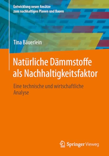 Natürliche Dämmstoffe als Nachhaltigkeitsfaktor: Eine technische und wirtschaftliche Analyse (Entwicklung neuer Ansätze zum nachhaltigen Planen und Bauen)