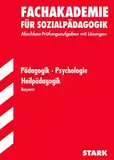 Fachschule /Fachakademie Bayern / Pädagogik /Psychologie /Heilpädagogik: Fachakademie für Sozialpädagogik. Jahrgänge 2005-2010. Abschluss-Prüfungsaufgaben mit Lösungen.