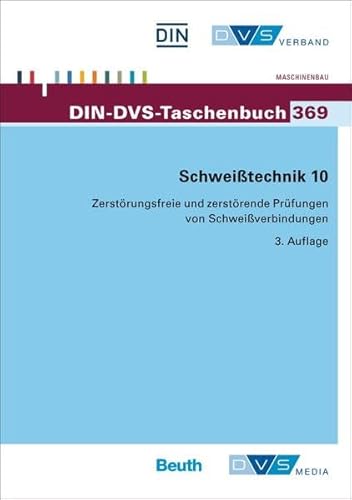 Schweißtechnik 10: Zerstörungsfreie und zerstörende Prüfungen von Schweißverbindungen Normen, Merkblätter (DIN-DVS-Taschenbuch)