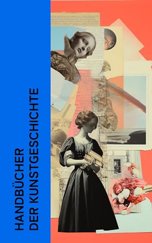 Handbücher der Kunstgeschichte: Geschichte der Malerei, Die Entwicklungsgeschichte der Stile, Das Geistige in der Kunst, Studien zur Deutschen Kunstgeschichte