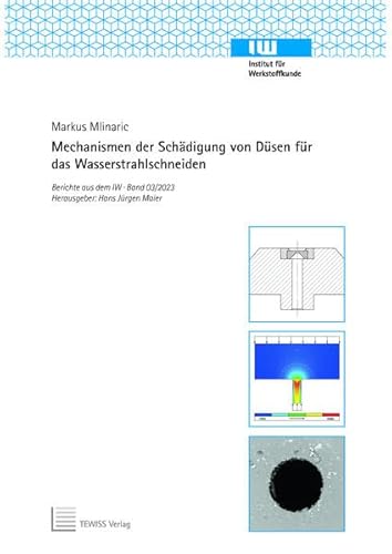 Mechanismen der Schädigung von Düsen für das Wasserstrahlschneiden (Berichte aus dem IW)