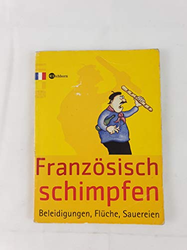 Französisch schimpfen: Beleidigungen, Flüche, Sauereien