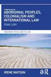 Aboriginal Peoples, Colonialism and International Law: Raw Law (Indigenous Peoples and the Law)