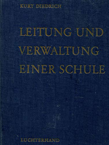 Leitung und Verwaltung einer Schule: Arbeitshilfen für Schulleiter und Lehrer zur sinnvollen Erfüllung und neuzeitlichen Gestaltung ihrer Verwaltungsaufgaben