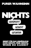 Nichts Gewünscht. Nichts Gesucht. Nichts Gefunden.: Eine originelle Geschenkidee. Wortsuche Extrem. 100 Seiten, ein Ziel: Finde das Wort ‚Nichts‘.