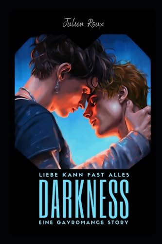 Darkness - Liebe kann fast alles: Die Geschichte von Kit & Julien | Ein Gay Romance Erotik Roman