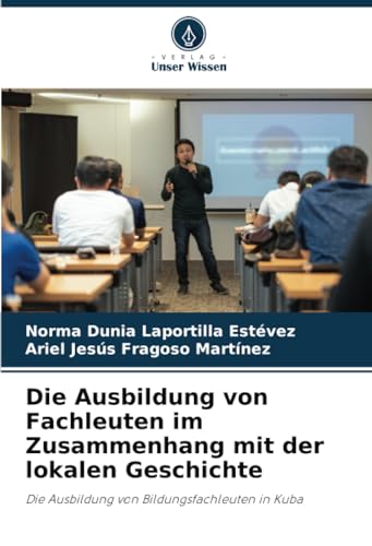 Die Ausbildung von Fachleuten im Zusammenhang mit der lokalen Geschichte: Die Ausbildung von Bildungsfachleuten in Kuba