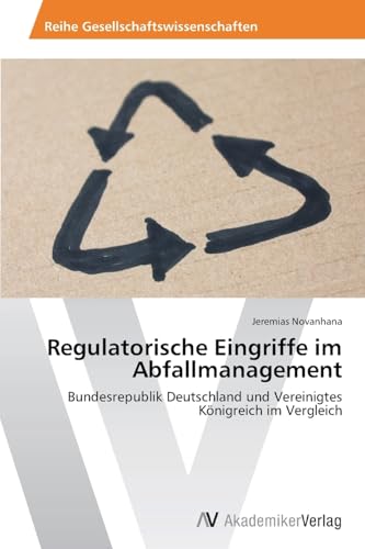 Regulatorische Eingriffe im Abfallmanagement: Bundesrepublik Deutschland und Vereinigtes Königreich im Vergleich