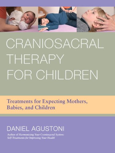 Craniosacral Therapy for Children: Treatments for Expecting Mothers, Babies, and Children (English Edition)