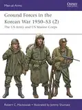 Ground Forces in the Korean War 1950–53 (2): The US Army and US Marine Corps (Men-at-Arms, Band 1)