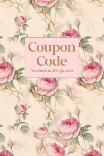 Coupon Code Notebook and Organizer: Record Journal and Notes Book for Keeping Track of Promo Codes, Discounts, Store Gift Cards, and Expiration Dates - Roses Cover Design