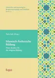 Islamisch-Ästhetische Bildung: Neue Ansätze für die religiöse Bildung (Islamische und interreligiöse Religionspädagogik und Didaktik 2)