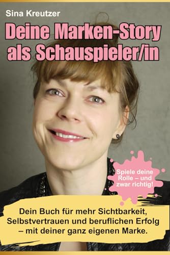 DEINE MARKEN-STORY ALS SCHAUSPIELER/IN: Spiele deine Rolle - aber richtig! Wie du dich selbst zur Hauptrolle deiner Karriere machst – mit Klarheit, Präsenz und Sichtbarkeit.