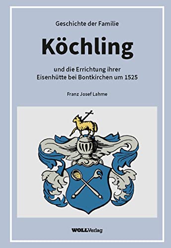 Geschichte der Familie Köchling und die Errichtung ihrer Eisenhütte um 1525