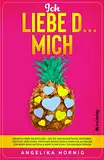 Ich LIEBE D... MICH: Ein Buch über Selbstliebe - Wie Sie Ihre Bedürfnisse erkennen, Gefühle verstehen, Probleme bewältigen & Empathie aufbauen für ... eigenen Person (Ananas des Lebens, Band 2)