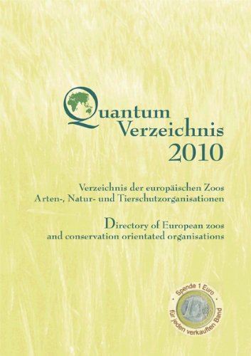 Quantum Verzeichnis 2010: Verzeichnis der europäischen Zoos, Arten-, Natur- und Tierschutzorganisationen /Directory of European zoos and conservation ... Quantum Conservation e.V.; Zoo-AG Bielefeld