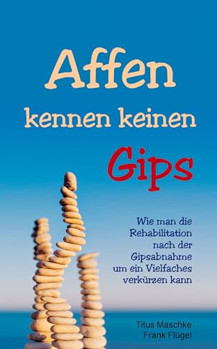 Affen kennen keinen Gips: Wie man die Rehabilitation nach der Gipsabnahme um ein Vielfaches verkürzen kann