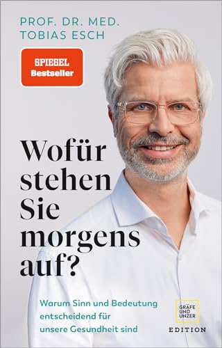 Wofür stehen Sie morgens auf?: Warum Sinn und Bedeutung entscheidend für unsere Gesundheit sind (Edition Medizin)