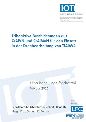 Triboaktive Beschichtungen aus CrAlVN und CrAlMoN für den Einsatz in der Drehbearbeitung von TiAl6V4 (Schriftenreihe Oberflächentechnik)