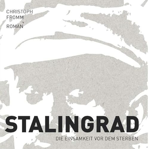 Stalingrad: Die Einsamkeit vor dem Sterben