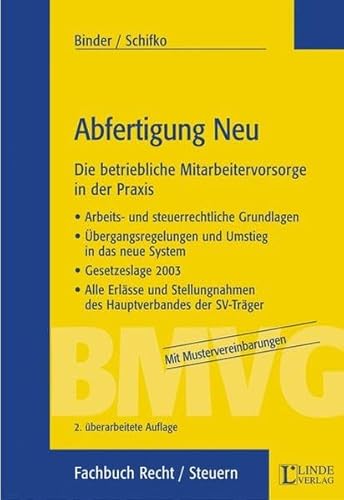 Abfertigung Neu. Die betriebliche Mitarbeitervorsorge in der Praxis - Arbeits- und steuerrechtliche Grundlagen - Übergangsregelungen und Umstieg in ... betriebliche Mitarbeitervorsoge in der Praxis