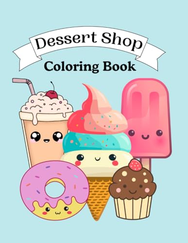 Dessert Shop Coloring Book For Kids: Fun and Simple Dessert Shop Coloring Book for Kids and Teens