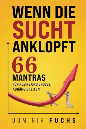 Wenn die Sucht anklopft: 66 Mantras für kleine und große Abhängigkeiten