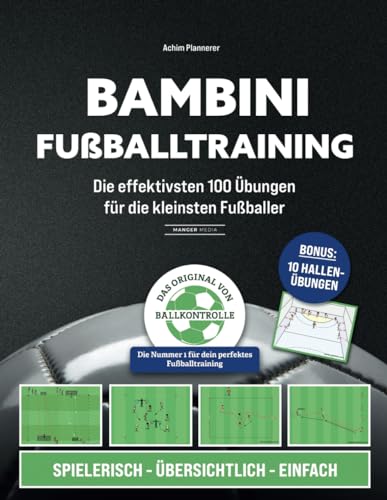 Bambini Fußballtraining: Die effektivsten 100 Übungen für die kleinsten Fußballer