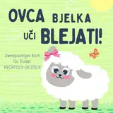 Ovca Bjelka, Kroatisch lernen für Anfänger, Zweisprachiges Buch für Kinder Kroatisch Deutsch: Bücher auf Kroatisch, Kroatische Geschichte, Hrvatske knjige za djecu, Bajke na hrvatskom jeziku za bebe