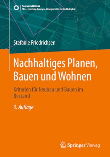 Nachhaltiges Planen, Bauen und Wohnen: Kriterien für Neubau und Bauen im Bestand (SDG - Forschung, Konzepte, Lösungsansätze zur Nachhaltigkeit)