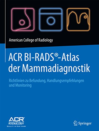 ACR BI-RADS®-Atlas der Mammadiagnostik: Richtlinien zu Befundung, Handlungsempfehlungen und Monitoring