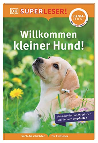 SUPERLESER! Willkommen, kleiner Hund!: Lesestufe extraleicht, Sach-Geschichten für Erstleser. Mit Silbenmethode für Kinder ab 6 Jahren