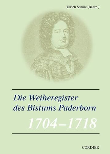 Veröffentlichungen zur Geschichte der mitteldeutschen Kirchenprovinz / Die Weiheregister des Bistums Paderborn – 1703-1718